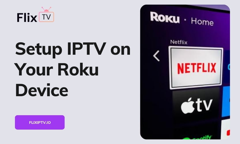 Easy Step-By-Step Guide to Setup IPTV on Your Roku Device