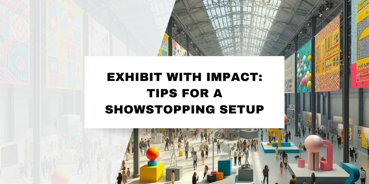 Exhibit with Impact: Tips for a Showstopping Setup