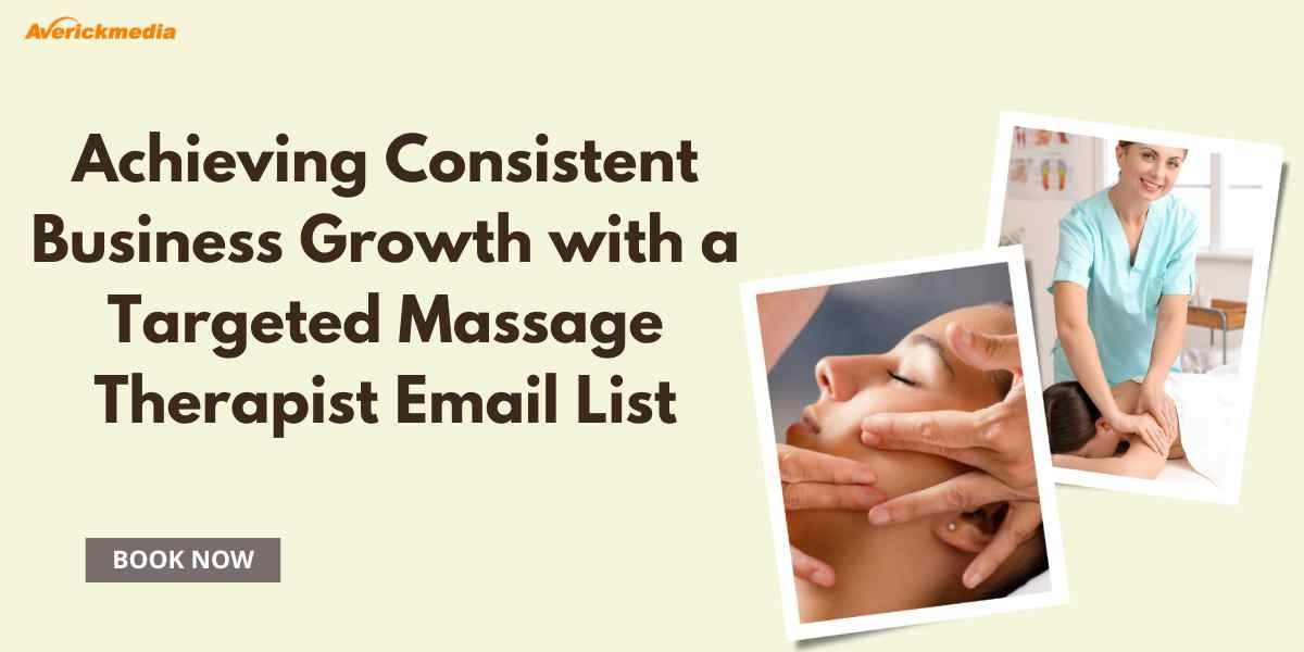 Achieving Consistent Business Growth with a Targeted Massage Therapist Email List